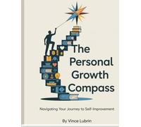 The Personal Growth Compass: Navigating Your Journey to Self-Improvement