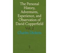 The Personal History, Adventures, Experience, and Observation of David Copperfield: The Younger of Blunderstone Rookery (Which He Never Meant to Be Published on Any Account)
