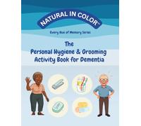 The Personal Hygiene & Grooming Activity Book for Dementia: 70 Gentle Repetitive ADL Activities for Memory, Dementia & Alzheimer's (Every Hue of Memory Series)