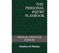 The Personal Injury Playbook: Medical Practice Edition (The Injury Playbook Series)