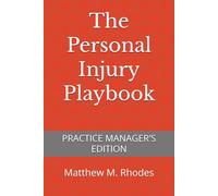 The Personal Injury Playbook: Practice Manager's Edition (The Injury Playbook Series)