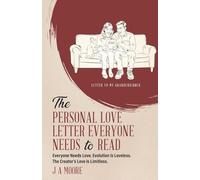 The Personal Love Letter Everyone Needs to Read: Everyone Needs Love. Evolution Is Loveless. The Creator's Love Is Limitless.