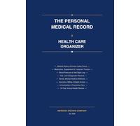 The Personal Medical Record and Health Care Organizer: A Complete System for Tracking Your Medical History Medications Doctor Visits Lab Results and Care Instructions