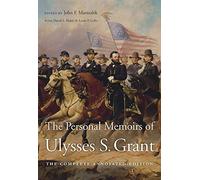 The Personal Memoirs of Ulysses S. Grant: The Complete Annotated Edition
