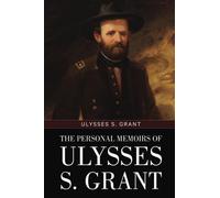 The Personal Memoirs of Ulysses S. Grant: (Volumes I and II)