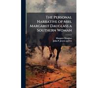 The Personal Narrative of Mrs. Margaret Dauglass a Southern Woman