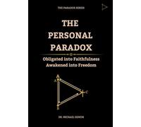 THE PERSONAL PARADOX: Obligated into Faithfulness, Awakened into Freedom. (The Paradox Series)