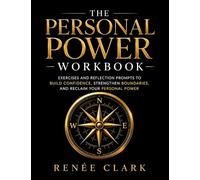 The Personal Power Workbook: Exercises and Reflection Prompts to Build Confidence, Strengthen Boundaries, and Reclaim Your Personal Power