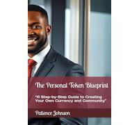 The Personal Token Blueprint: “A Step-by-Step Guide to Creating Your Own Currency and Community”
