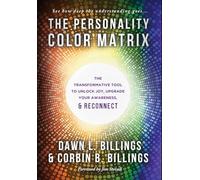 The Personality Color Matrix: The Transformative Tool to Unlock Joy, Upgrade Your Awareness, & Reconnect