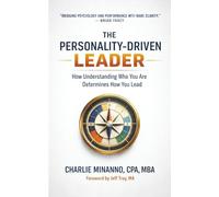 THE PERSONALITY-DRIVEN LEADER: How Understanding Who You Are Determines How You Lead
