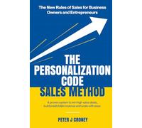 The Personalization Code Sales Method: A proven system to win high value deals, build predictable revenue and scale with ease