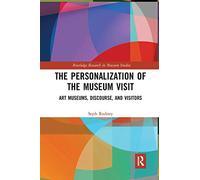 The Personalization of the Museum Visit: Art Museums, Discourse, and Visitors (Routledge Research in Museum Studies)