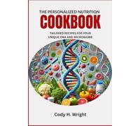 THE PERSONALIZED NUTRITION COOKBOOK: Tailored Recipes for Your Unique DNA and Microbiome