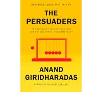 The Persuaders: At the Front Lines of the Fight for Hearts, Minds, and Democracy