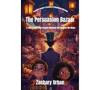 The Persuasion Bazaar: A Story About How People Influence the Choices We Make (Professor Ponder's Academy of Magnificent Mistakes)