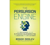 The Persuasion Engine: How Any Business Can Use AI-Powered Neuromarketing to Understand and Win Customers