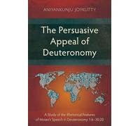 The Persuasive Appeal of Deuteronomy: A Study of the Rhetorical Features of Moses's Speech in Deuteronomy 1:6-30:20 (Studies in Old Testament)