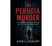 The Perugia Murder: The Meredith Kercher Murder and the Trial of Amanda Knox