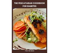 The Pescatarian Cookbook for Diabetes: Simple Seafood-Based Meals to Balance Blood Sugar, Improve Heart Health and Enjoy Nutritious Everyday Eating