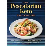 The Pescatarian Keto Cookbook: 100 Recipes and a 14-Day Meal Plan to Burn Fat and Boost Health