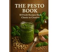 The Pesto Book: 50 Fresh Recipes From Classic to Creative