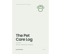 The Pet Care Log: Dog & Cat Health Record Book - Vet Visit Log, Vaccination Record, Medication Tracker, Feeding & Grooming Journal for Pet Owners