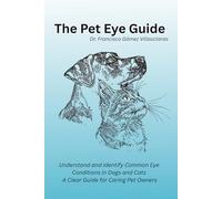 The Pet Eye Guide: Understand and Identify Common Eye Conditions in Dogs and Cats. A Clear Guide for Caring Pet Owners.