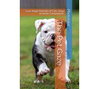 The Pet Gaze: Low-Angle Portraits of Cats, Dogs & Home Companions. (Photography Guides)
