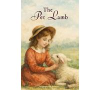 The Pet Lamb by Christoph von Schmid (Living Books for World Changers Collection): Faith-building story of God’s protection and care in difficult times