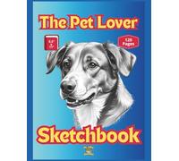 The Pet Lover Sketchbook - Large Size 120 Blank Pages To Capture Candid Moments Of Your Pet Friend: 8.5" x 11" Conveniently Sized To Take With You Wherever Your Pet Goes
