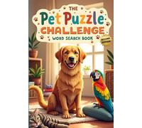 The Pet Puzzle Challenge Word Search Book (Second Edition): Brain-Boosting Fun with 50 Furry, Feathered, and Scaly Friends plus 10 Bonus Coloring Pages!