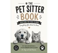 The Pet Sitter Book: Pet Care Instructions & Sitter Communication Log Book for Dog and Cat Owners