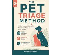 The Pet Triage Method: A Field Guide to Pet Symptom Triage for People Who Want Calm Vet Calls, Not Panic Googling at 2 A.M. (Home Contract)