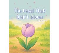 The Petal That Didn’t Bloom: A quiet story about the flowers that stayed still