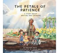 The Petals of Patience: A Story About Waiting And Growing (The Garden of Becoming)