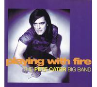 The Pete Cater Big Band - Playing with Fire