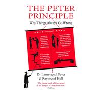 The Peter Principle: Why Things Always Go Wrong: As Featured on Radio 4