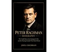 The Peter Rachman Biography: The Untold Story of an Immigrant’s Rise and the Housing Scandal That Shook Britain