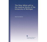 The Peter White gift to the medical library of the University of Michigan