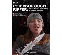The Peterborough Ripper: The Shocking True Story of Joanne Dennehy: Britain's Most Dangerous Woman