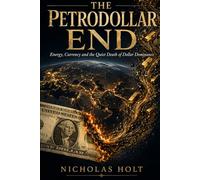 The Petrodollar End: Energy, Currency and the Quiet Death of Dollar Dominance (The Global Fault Lines Series)
