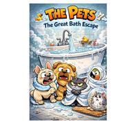 The Pets - Chapter 3 & 4 - Breakfast Disaster & The Great Bath Escape: A book about kindness, effort and good intentions, self-care, discipline and responsibility (Chapters 1-7)