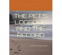 The Pet's Logbook and Record: Keep all your important pet health records organized in one place while recording fun experiences and memories you share ... dog and cat pet owners with some blank sheet