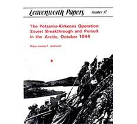 The Petsamo-Kirkenes Operation: Soviet Breakthrough and Pursuit in the Arctic, October 1944