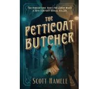 The Petticoat Butcher - The Pinkertons' Hunt for Jimmy Ward: A 19th Century Serial Killer