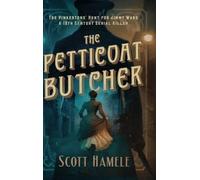 The Petticoat Butcher - The Pinkertons' Hunt for Jimmy Ward: One Man's Journey Through 19th Century America