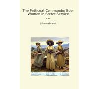 The Petticoat Commando: Boer Women in Secret Service (Classic Books)