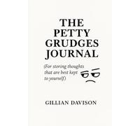 The Petty Grudges Journal: A Hilariously Passive-Aggressive Space to Chronicle Every Slight, Snub & Silent Revenge Plot