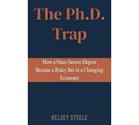 The Ph.D. Trap: How a Once-Secure Degree Became a Risky Bet in a Changing Economy